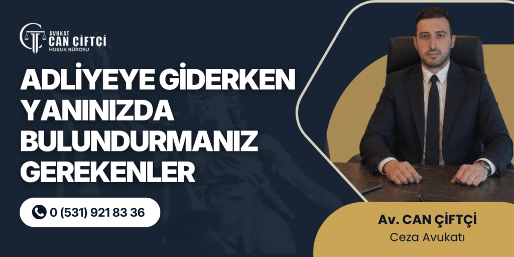 Adliyeye Giderken Yanınızda Bulundurmanız Gerekenler